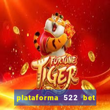 plataforma 522 bet 茅 confi谩vel